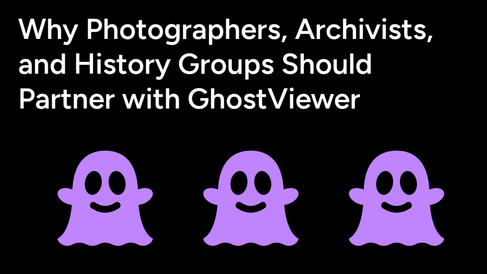 Three Things to Say About Why Photographers, Archivists, and History Groups Should Partner with GhostViewer 2 Three things to say about why you should partner with GhostViewer